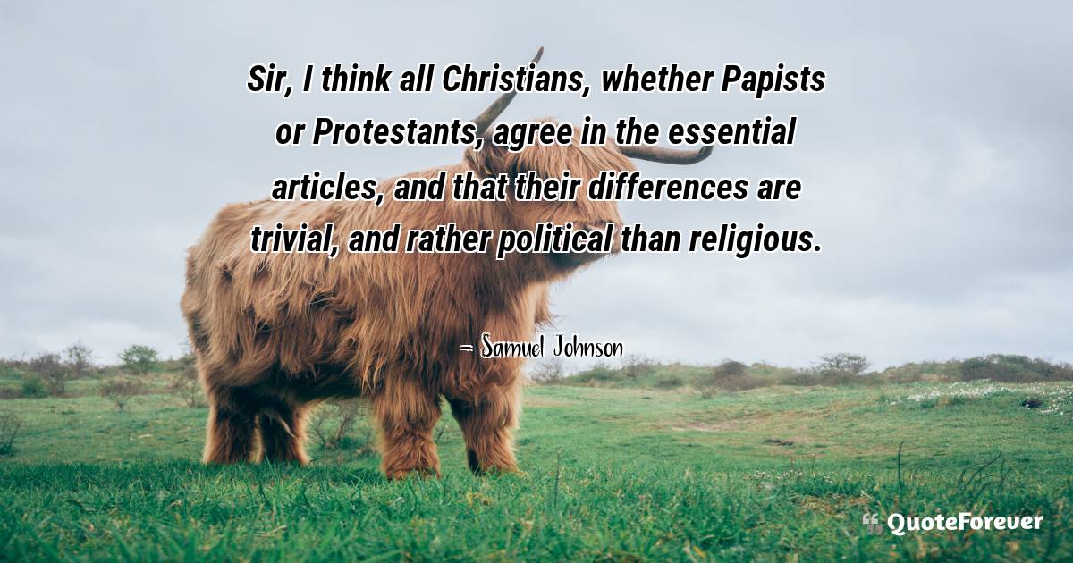 Sir, I think all Christians, whether Papists or Protestants, agree in ...