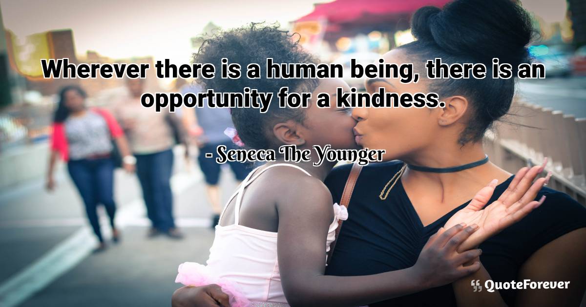 Wherever there is a human being, there is an opportunity for a ...