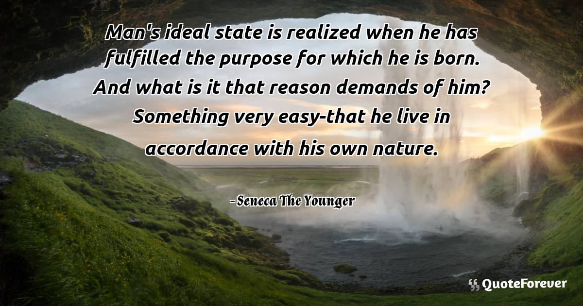 Man's ideal state is realized when he has fulfilled the purpose for ...