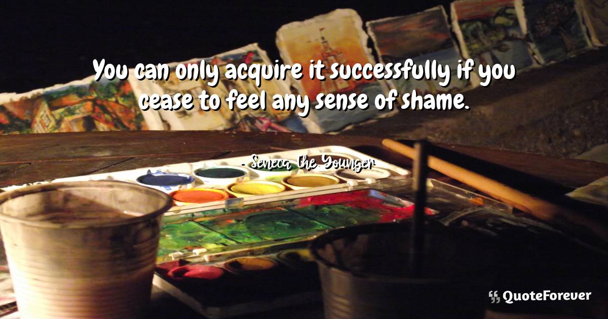 You can only acquire it successfully if you cease to feel any sense ...