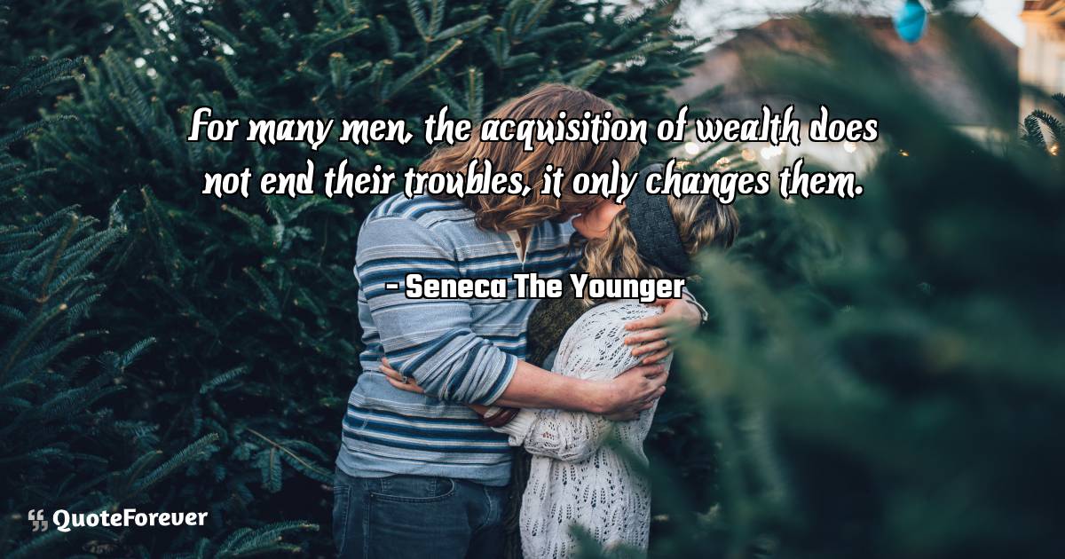 For many men, the acquisition of wealth does not end their troubles, ...