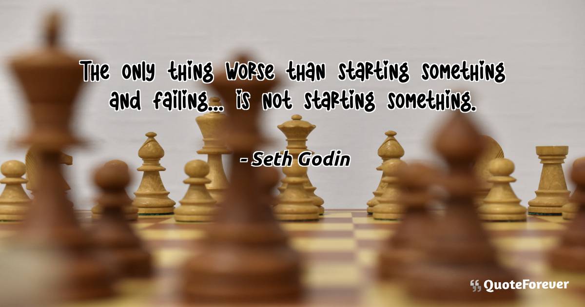 The only thing worse than starting something and failing... is not ...