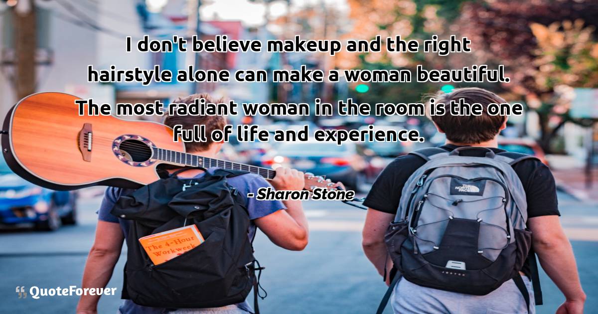 I don't believe makeup and the right hairstyle alone can make a woman ...