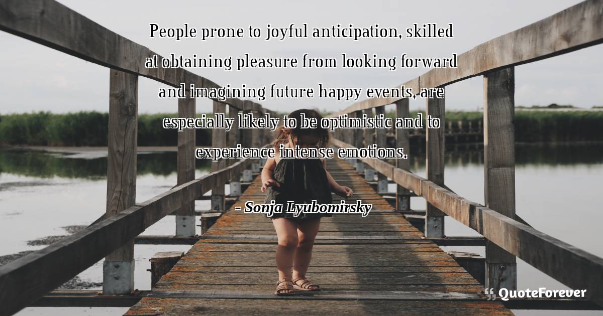 People prone to joyful anticipation, skilled at obtaining pleasure ...