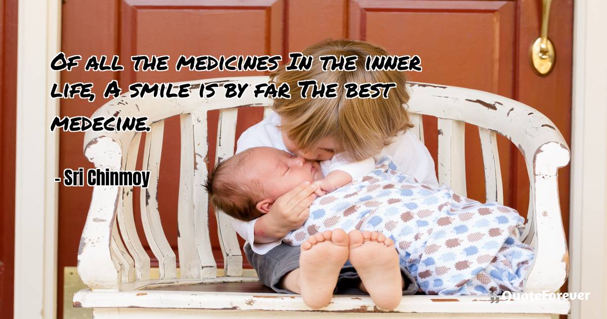 Of all the medicines In the inner life, A smile is by far The best ...