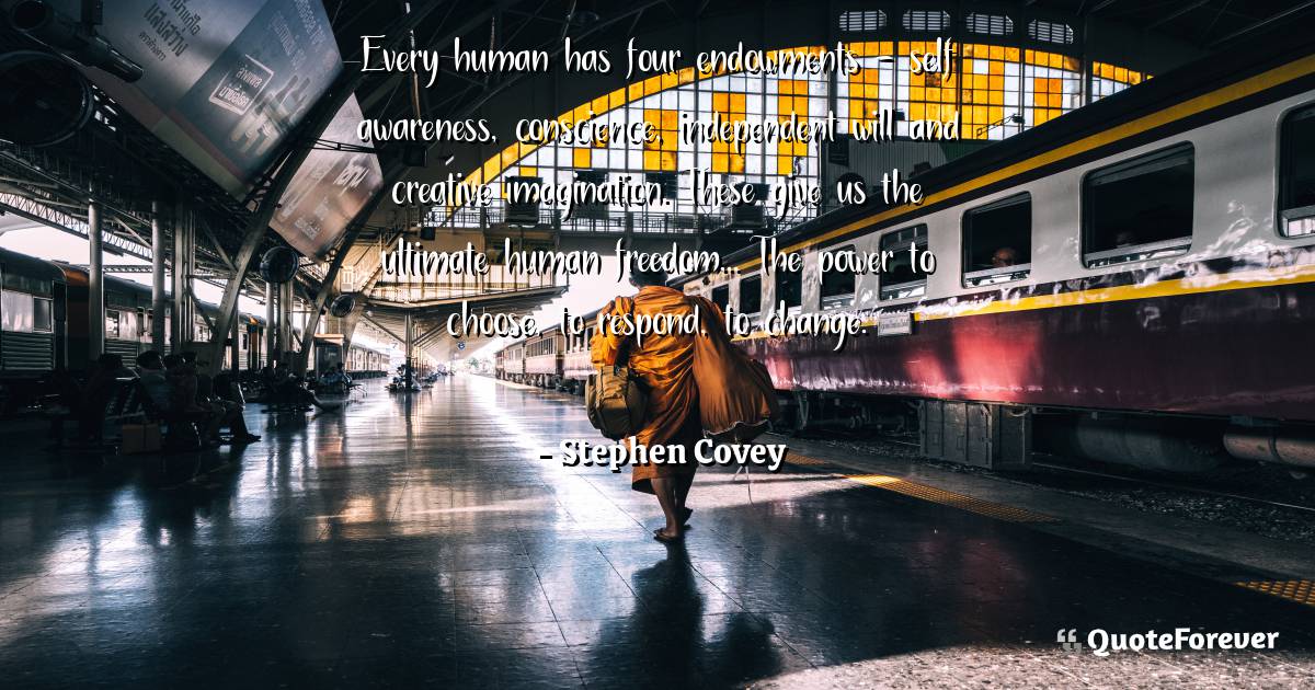 Every human has four endowments - self awareness, conscience, ...