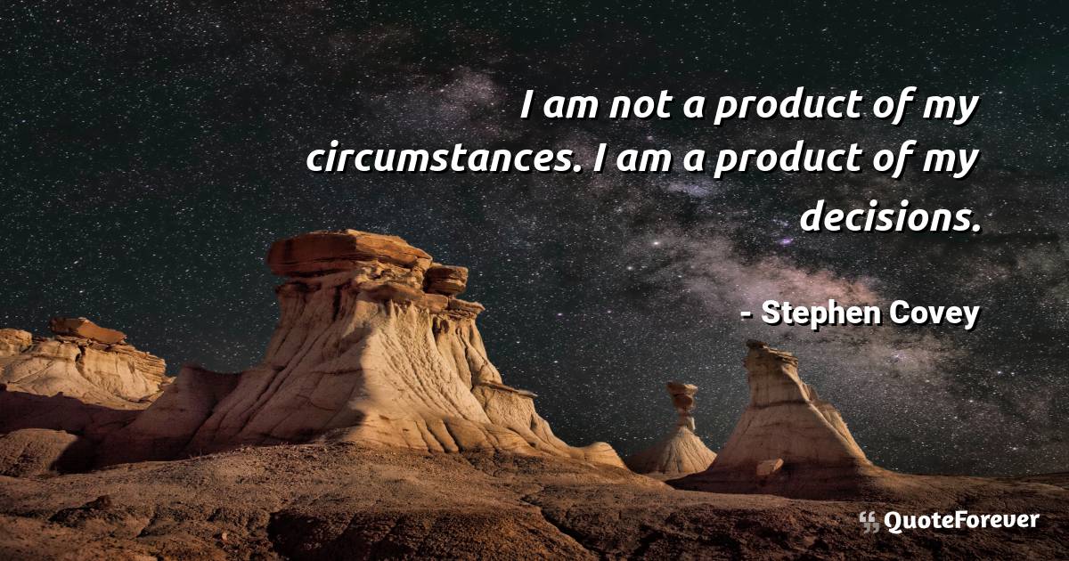 I am not a product of my circumstances. I am a product of my ...