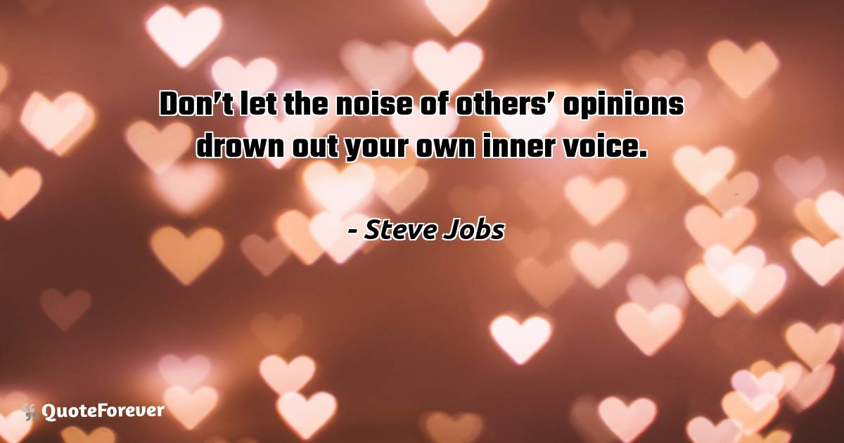 Don’t let the noise of others’ opinions drown out your own inner ...