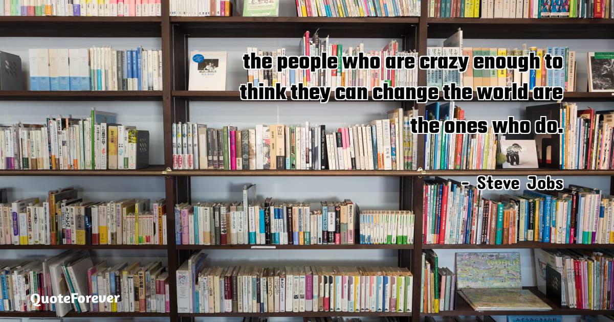 the people who are crazy enough to think they can change the world ...