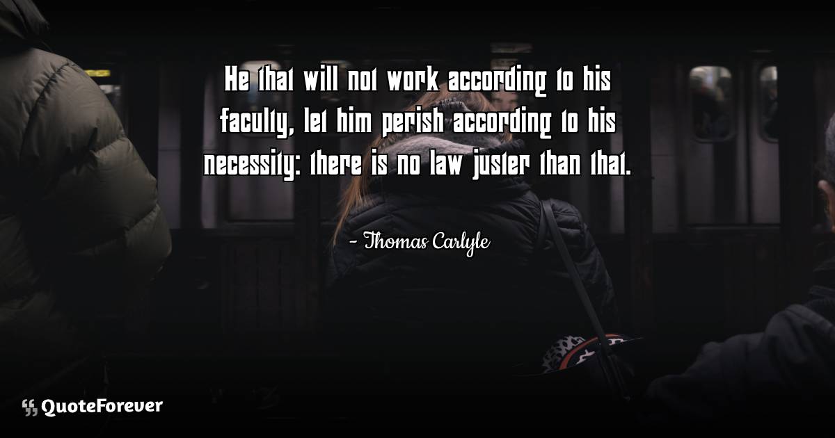 He that will not work according to his faculty, let him perish ...