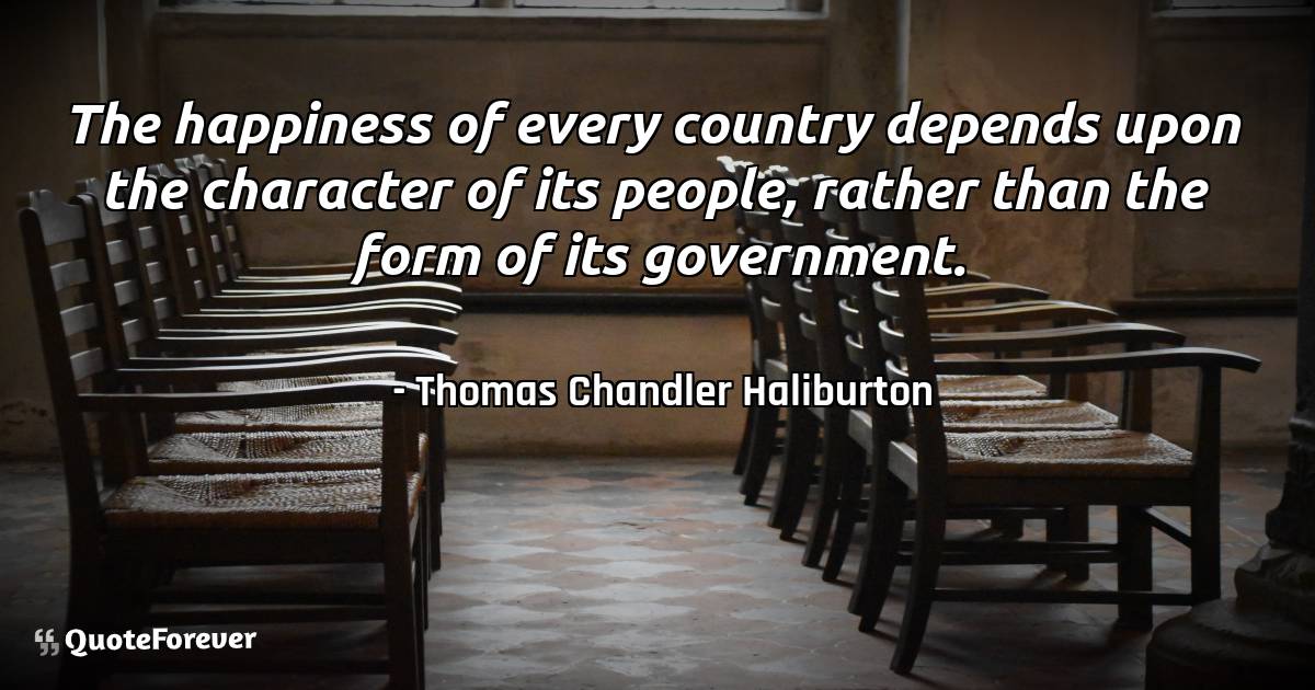 The happiness of every country depends upon the character of its ...