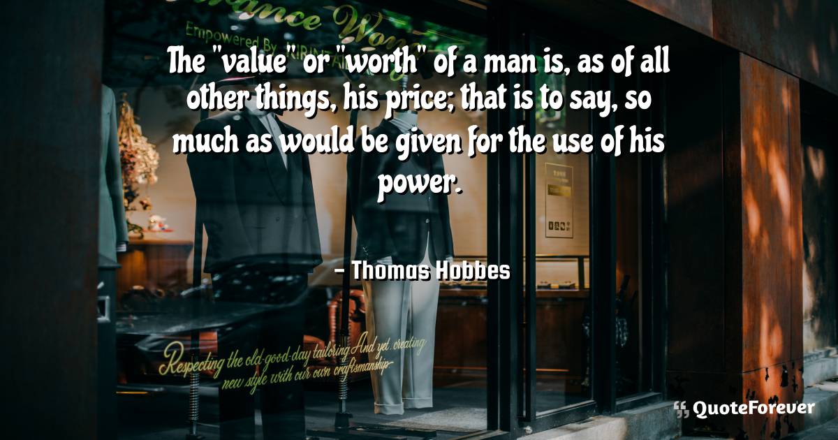 The "value" or "worth" of a man is, as of all other things, his ...