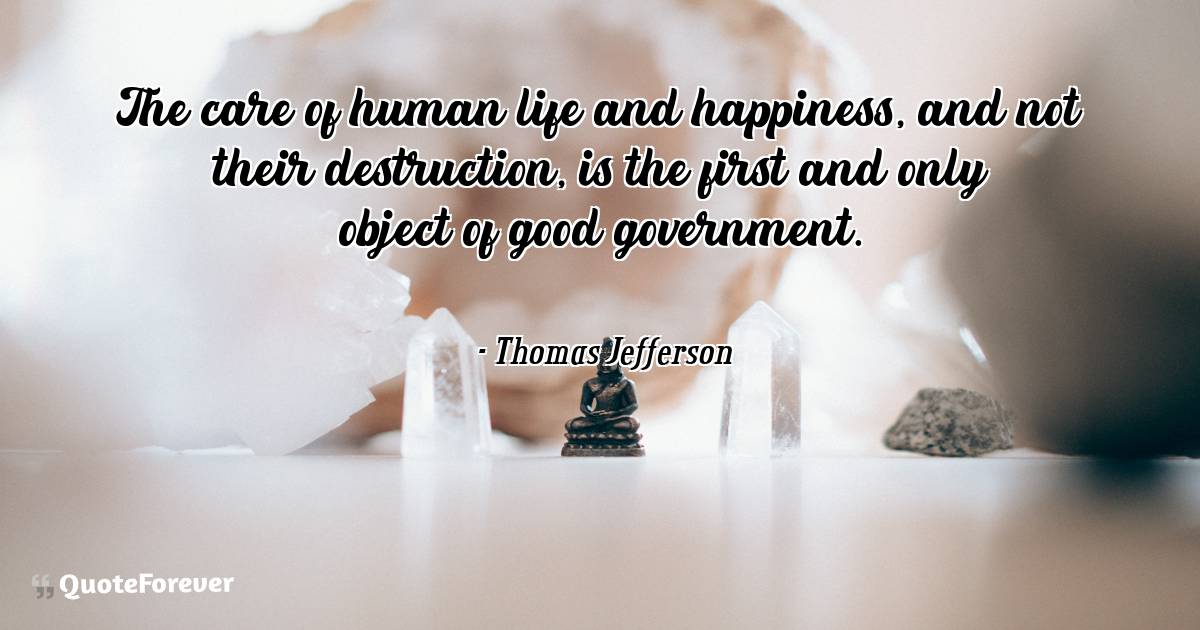 The care of human life and happiness, and not their destruction, is ...