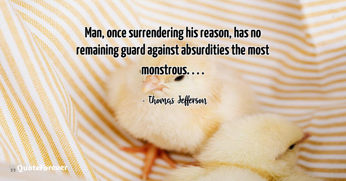 Man, once surrendering his reason, has no remaining guard against ...