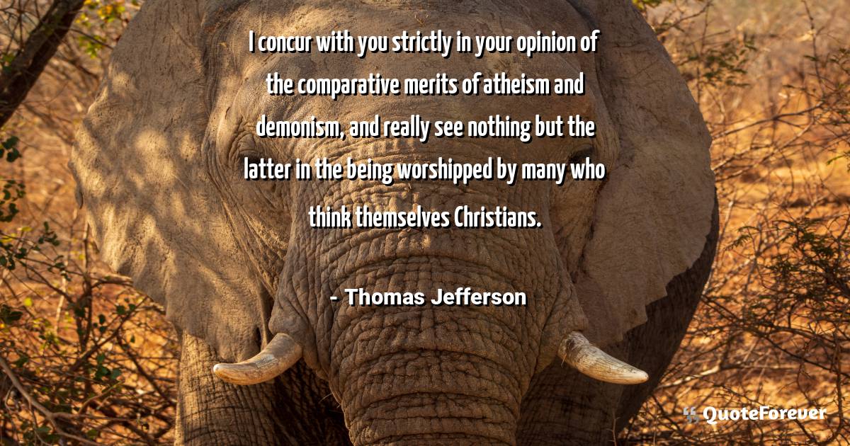 I concur with you strictly in your opinion of the comparative merits ...