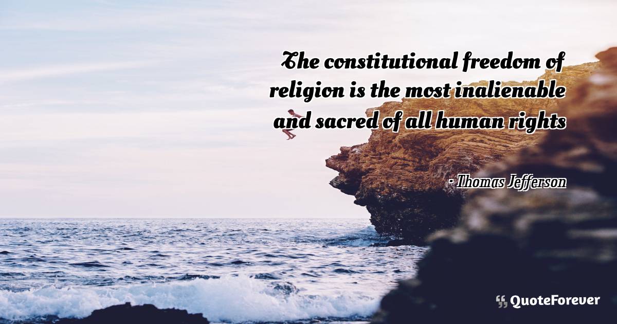 The constitutional freedom of religion is the most inalienable and ...