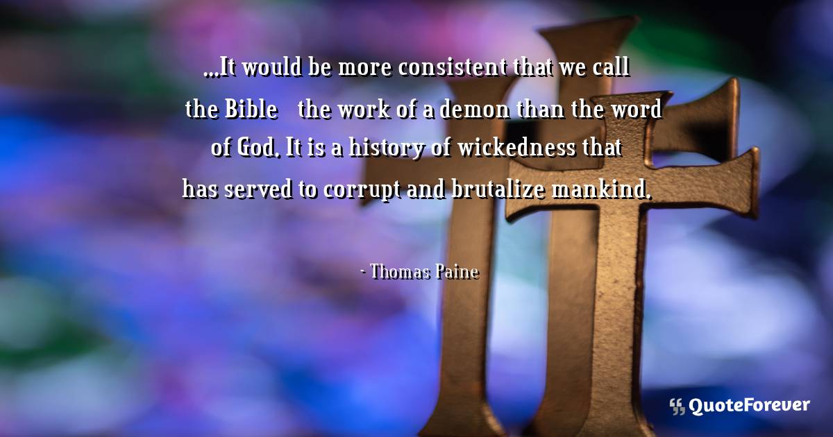 ...It would be more consistent that we call [the Bible] the work of a ...