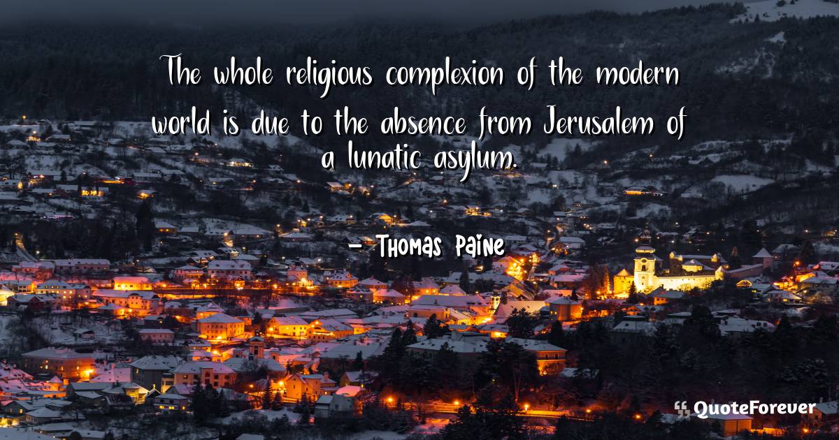 The whole religious complexion of the modern world is due to the ...