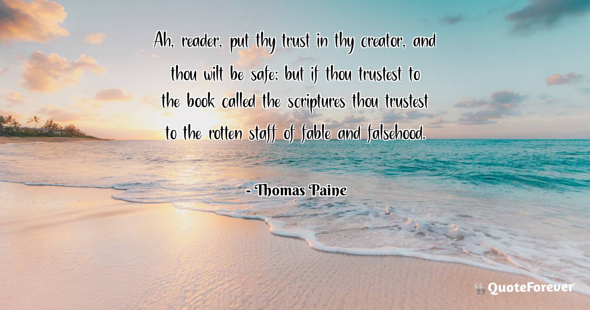 Ah, reader, put thy trust in thy creator, and thou wilt be safe; but ...