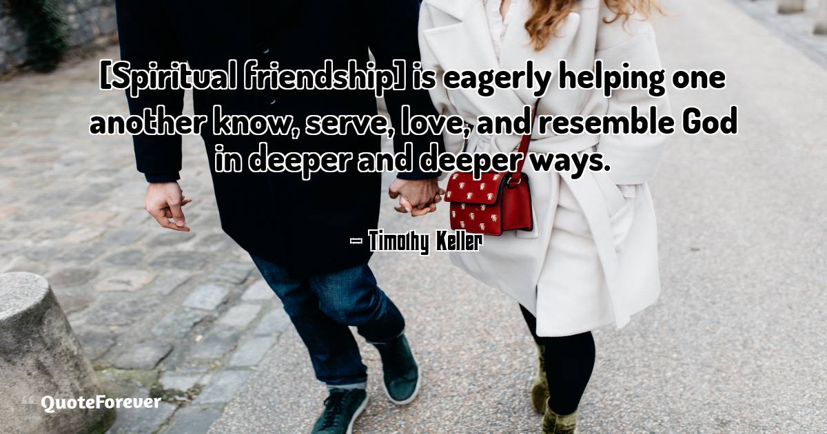 [Spiritual friendship] is eagerly helping one another know, serve, ...