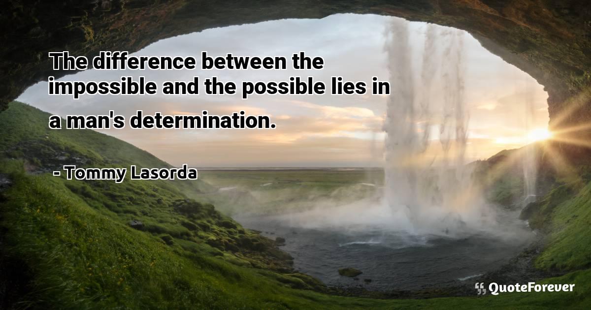 The difference between the impossible and the possible lies in a ...