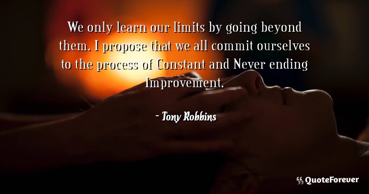 We only learn our limits by going beyond them. I propose that we all ...