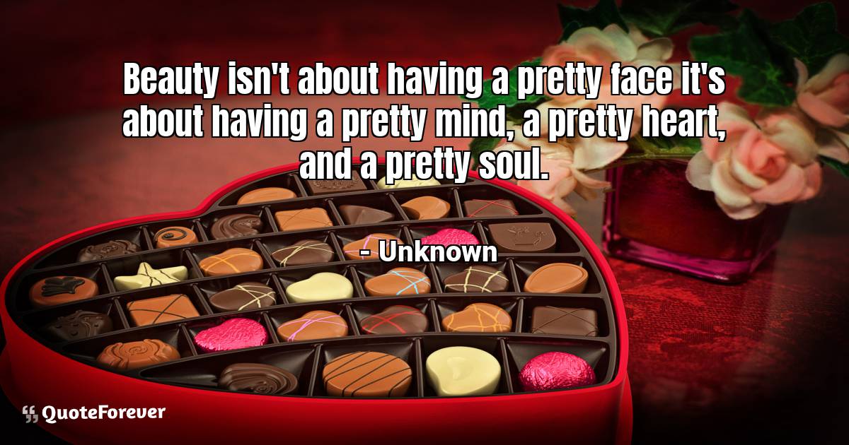 Beauty isn't about having a pretty face it's about having a pretty ...