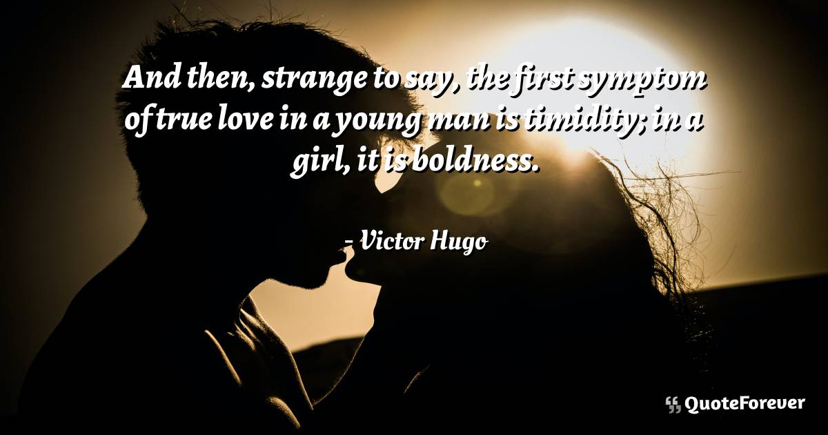 And then, strange to say, the first symptom of true love in a young ...