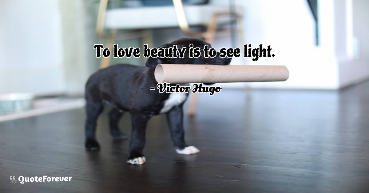 To love beauty is to see light.