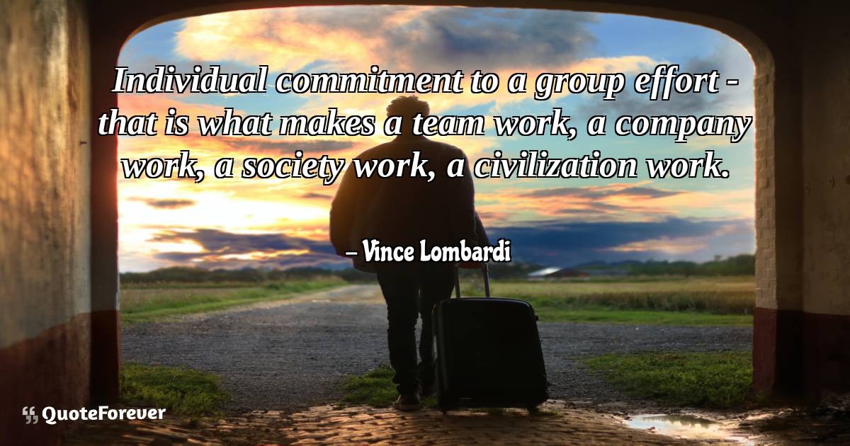 Individual commitment to a group effort - that is what makes a team ...