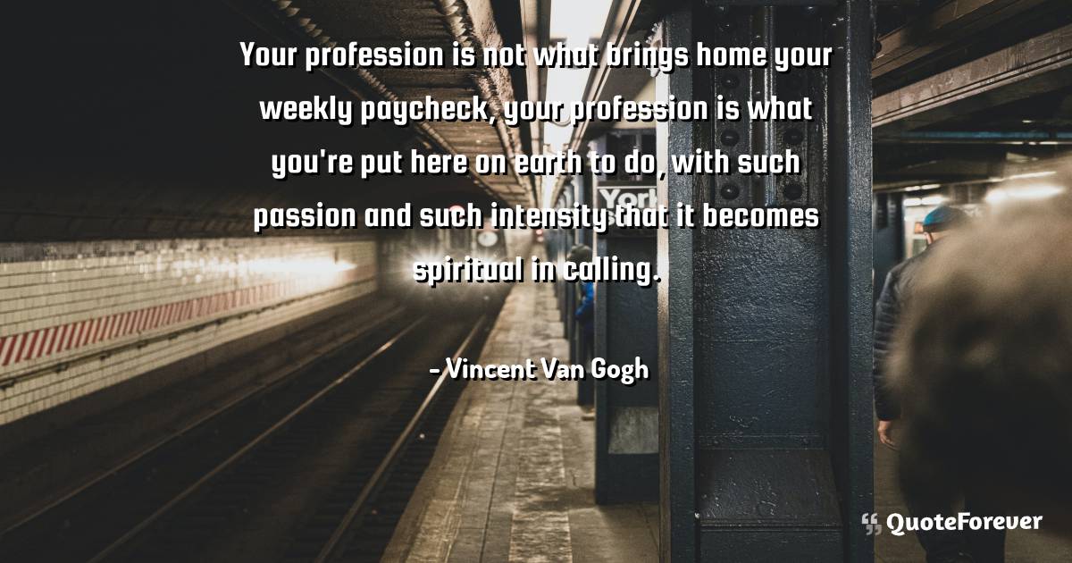Your profession is not what brings home your weekly paycheck, your ...
