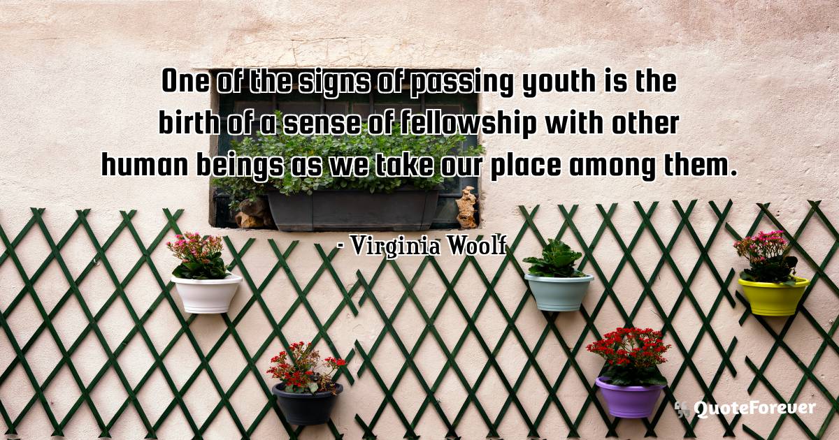 One of the signs of passing youth is the birth of a sense of ...