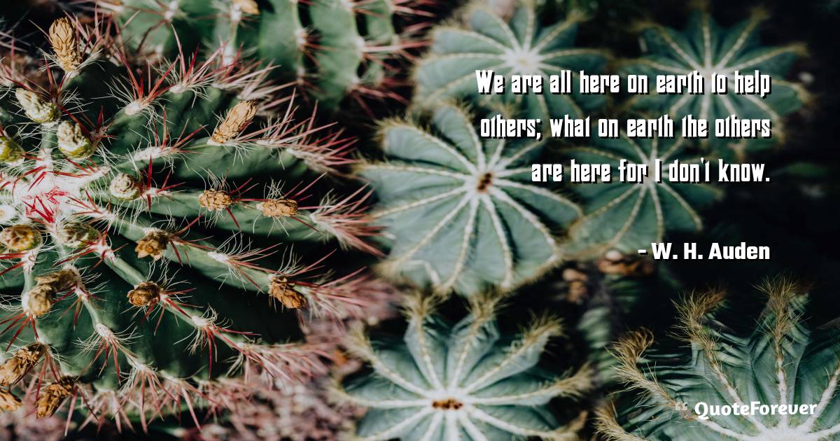 We are all here on earth to help others; what on earth the others are ...