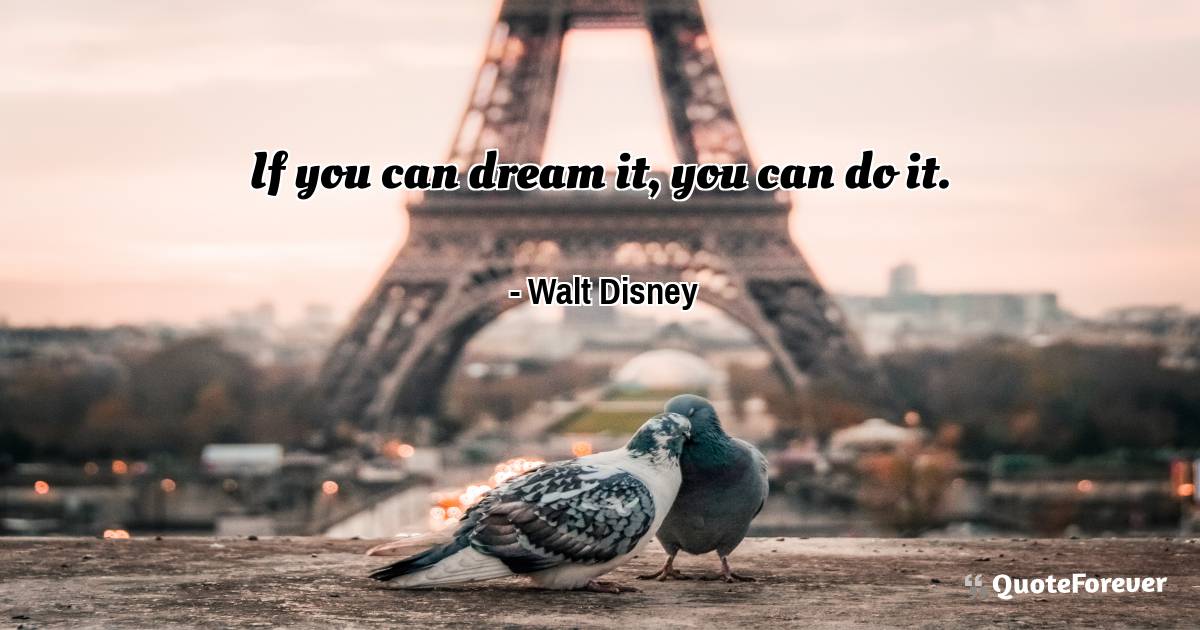 If you can dream it, you can do it.