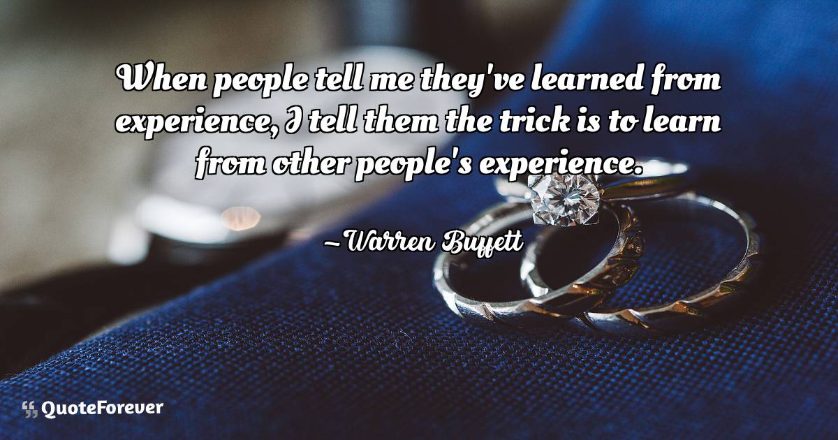 When people tell me they've learned from experience, I tell them the ...
