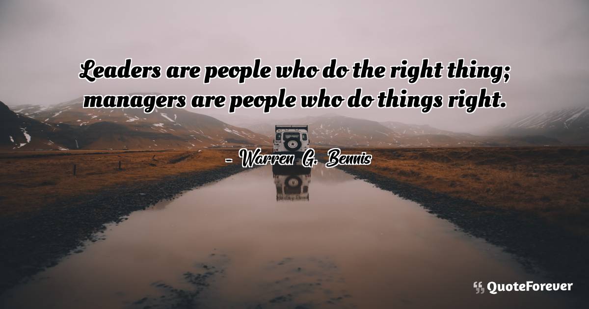 Leaders are people who do the right thing; managers are people who do ...