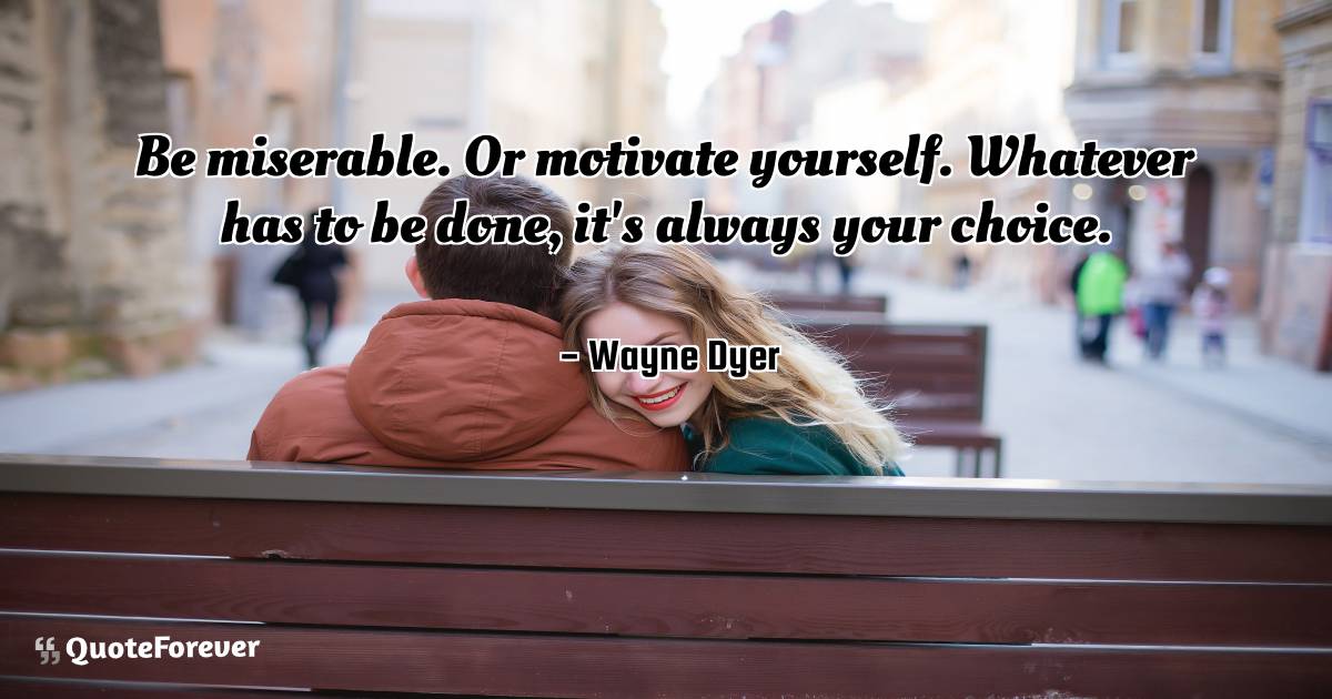 Be miserable. Or motivate yourself. Whatever has to be done, it's ...