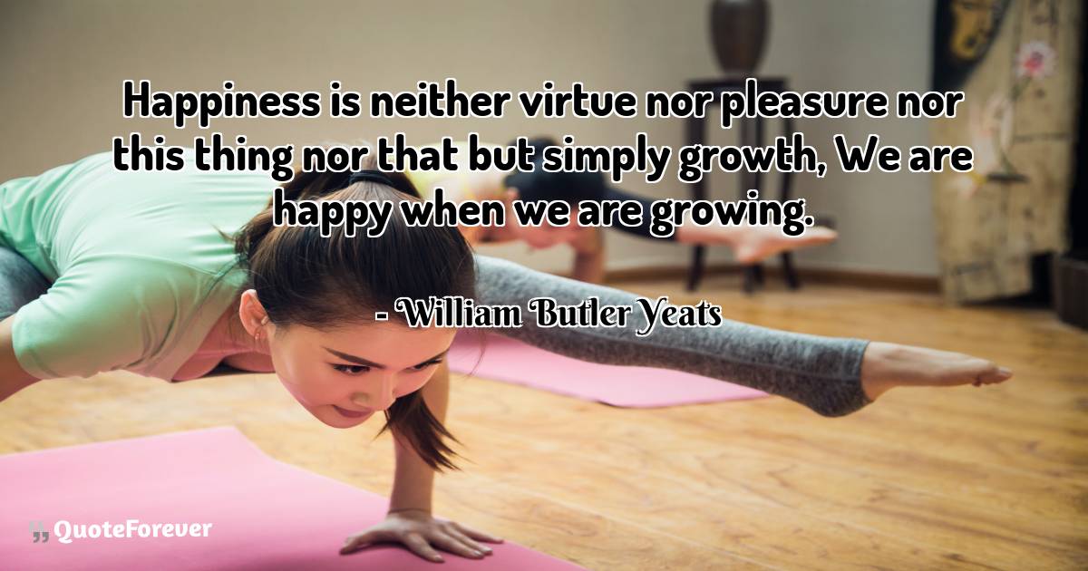Happiness is neither virtue nor pleasure nor this thing nor that but ...