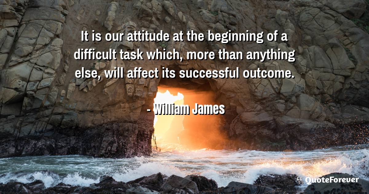 It is our attitude at the beginning of a difficult task which, more ...