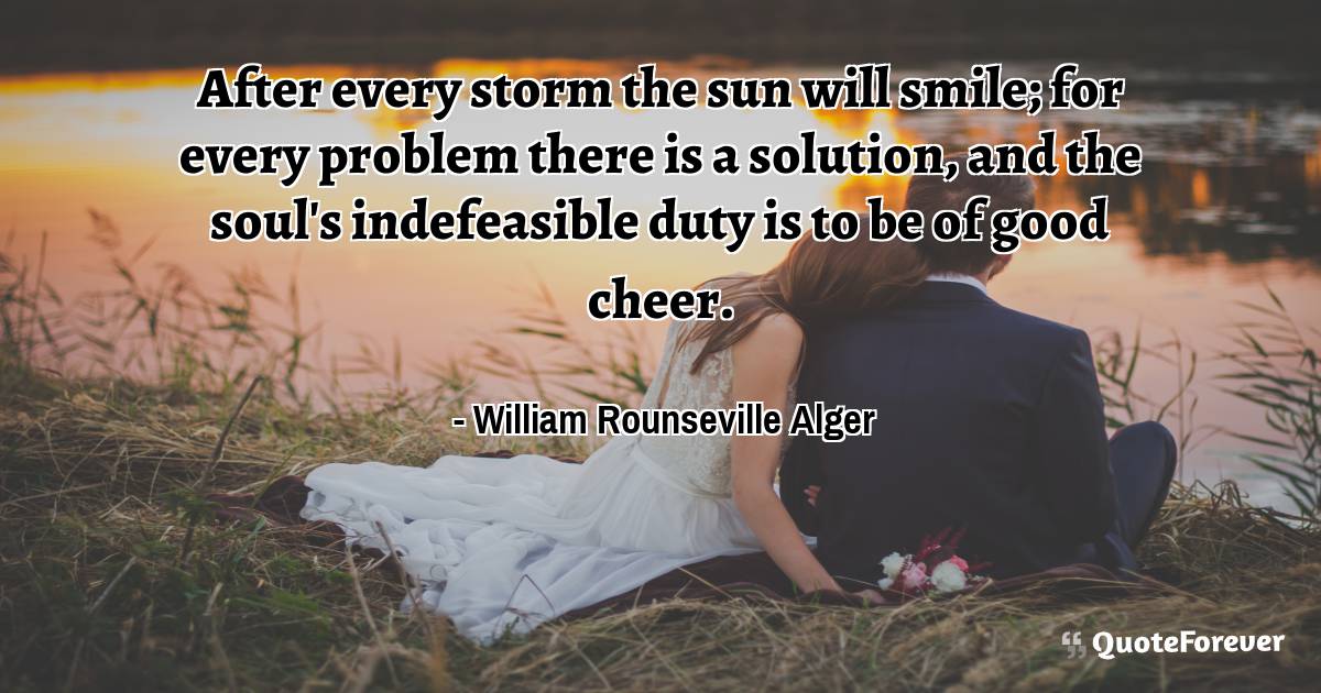 After every storm the sun will smile; for every problem there is a ...