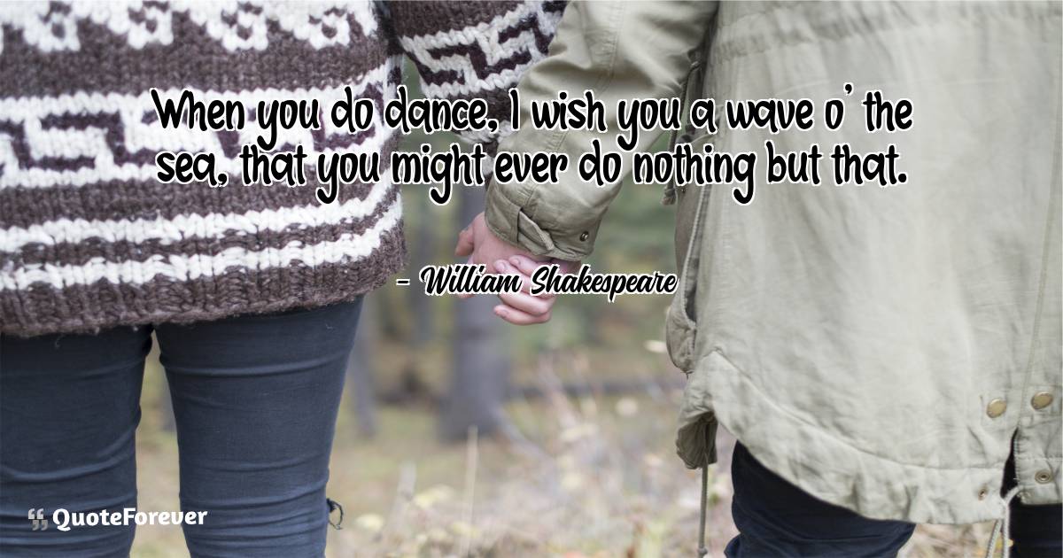 When you do dance, I wish you a wave o' the sea, that you might ever ...