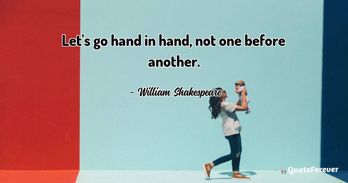 Let's go hand in hand, not one before another.