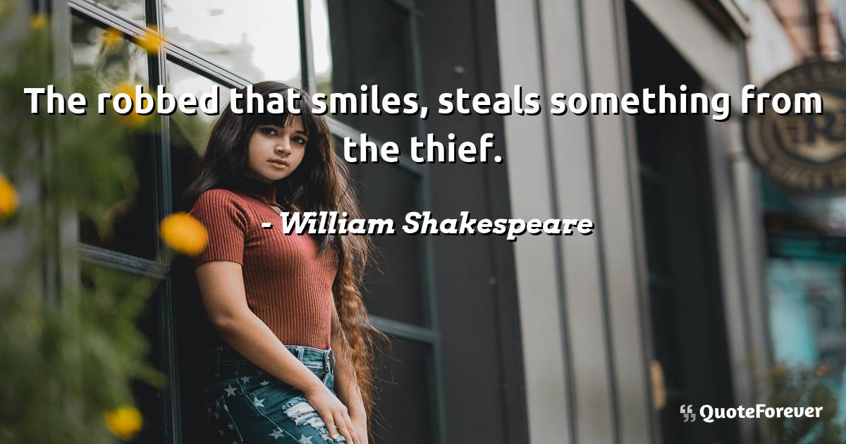 The robbed that smiles, steals something from the thief.