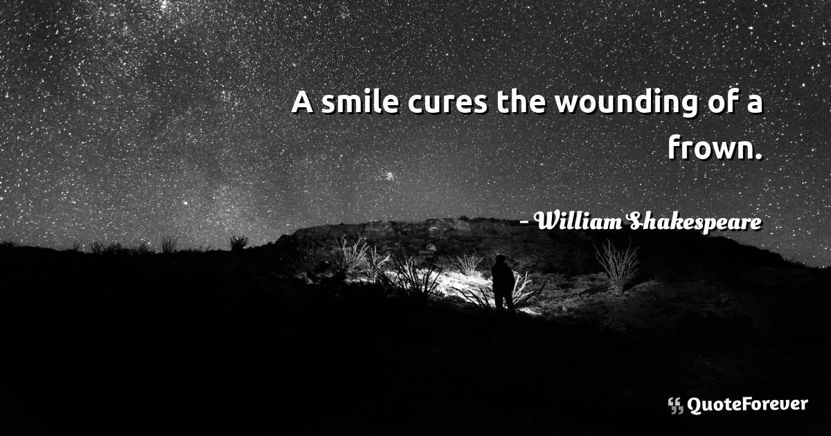 A smile cures the wounding of a frown.