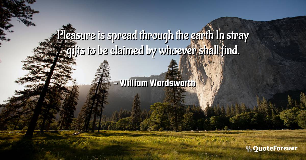 Pleasure is spread through the earth In stray gifts to be claimed by ...