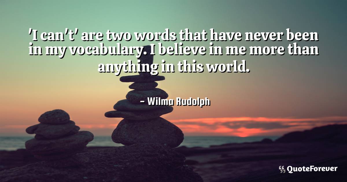 'I can't' are two words that have never been in my vocabulary. I ...