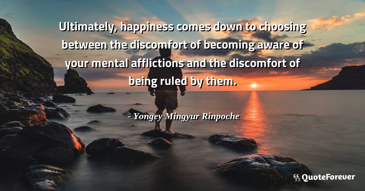 Ultimately, happiness comes down to choosing between the discomfort ...
