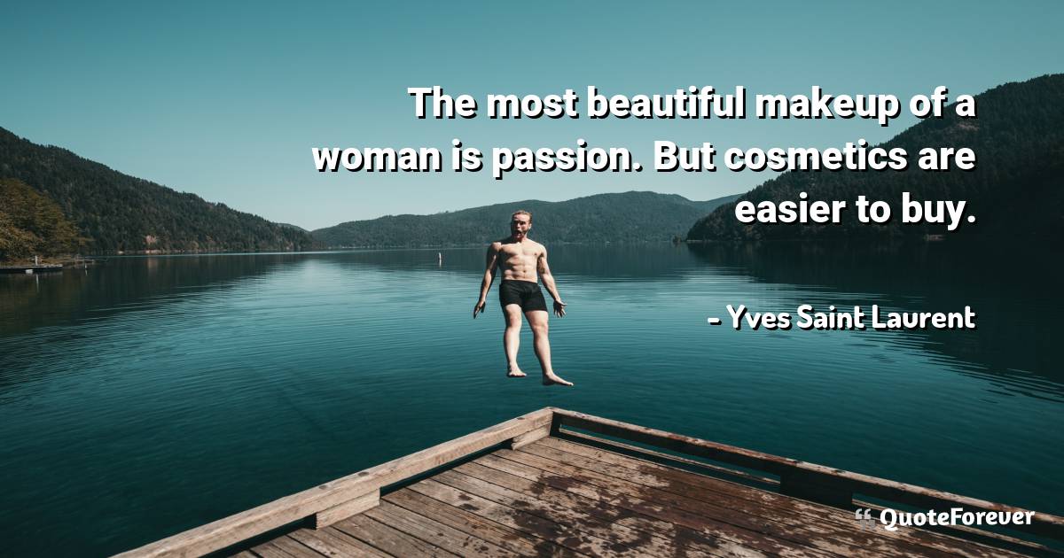 The most beautiful makeup of a woman is passion. But cosmetics are ...