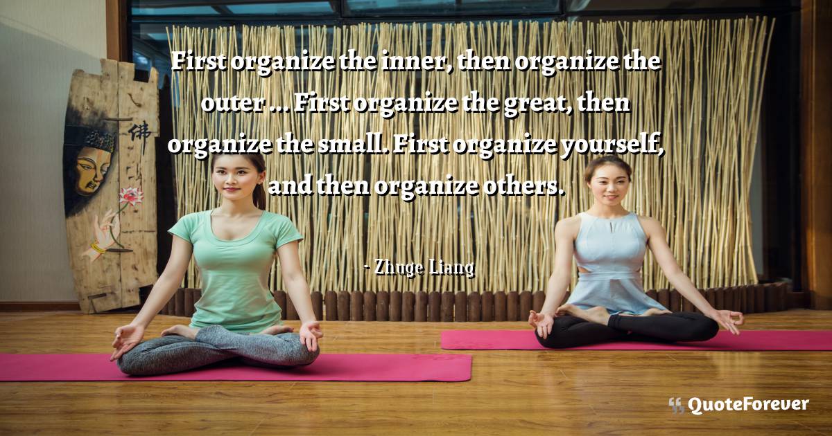First organize the inner, then organize the outer ... First organize ...
