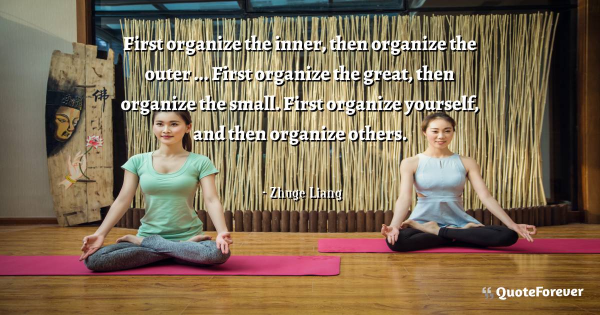 First organize the inner, then organize the outer ... First organize ...